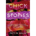 Chick Stories: A memoir of adventures lived, laughter shared, and lessons learned with my girlfriends