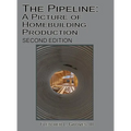 The Pipeline: A Picture of Homebuilding Production - Second Edition