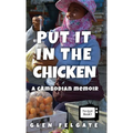 Put it in the Chicken: A Cambodian memoir
