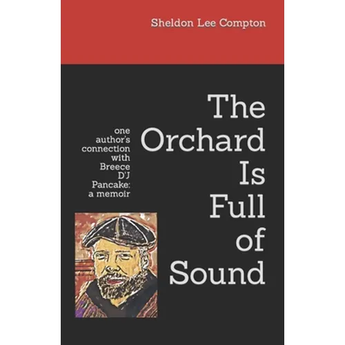 The Orchard Is Full of Sound: one author's connection with Breece D'J Pancake: a memoir