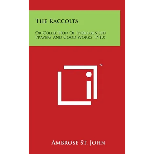 The Raccolta: Or Collection of Indulgenced Prayers and Good Works (1910)