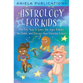 Astrology for Kids: The Fun Way to Learn Star Signs, Master the Zodiac, and Discover Your Potential Future!