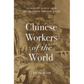 Chinese Workers of the World: Colonialism, Chinese Labor, and the Yunnan-Indochina Railway