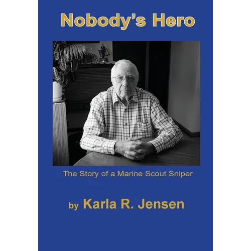Nobody's Hero: The Story of a Marine Sniper Scout