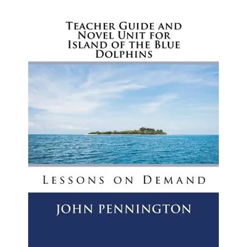Teacher Guide and Novel Unit for Island of the Blue Dolphins: Lessons on Demand