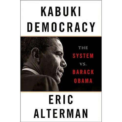 Kabuki Democracy: The System vs. Barack Obama