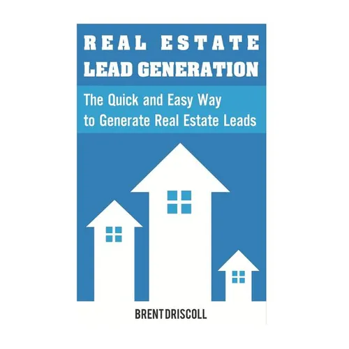 Real Estate Lead Generation: The Quick and Easy Way to Generate Real Estate Lead