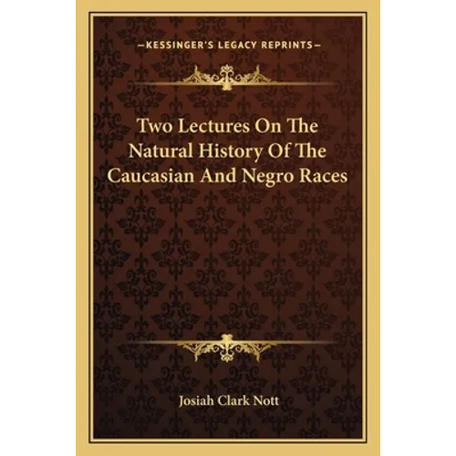 Two Lectures On The Natural History Of The Caucasian And Negro Races