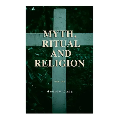 Myth, Ritual and Religion (Vol. 1&2): Complete Edition