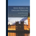 Irish Rebels in English Prisons: A Record of Prison Life