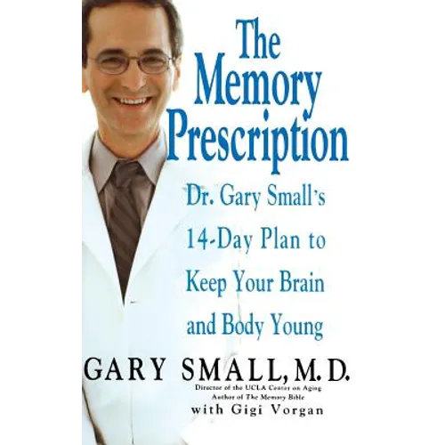 The Memory Prescription: Dr. Gary Small's 14-Day Plan to Keep Your Brain and Body Young
