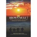 Brown Mule 7: Life of a 5th Battalion, 7th Cavalry Wireman in Vietnam 1966-1967
