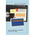 From Betamax to Blockbuster: Video Stores and the Invention of Movies on Video