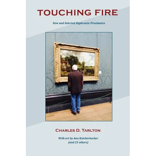 Touching Fire: New and Selected Ekphrastic Prosimetra