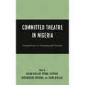 Committed Theatre in Nigeria: Perspectives on Teaching and Practice