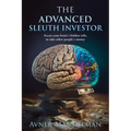 The Advanced Sleuth Investor: Access your brain's hidden info, to take other people's money