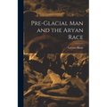 Pre-Glacial man and the Aryan Race
