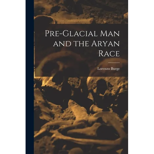 Pre-Glacial man and the Aryan Race