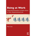 Being at Work: Using Existentialism to Make Sense of Your Organisational Life