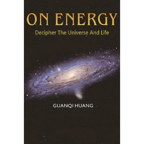 On Energy: Decipher The Universe And Life