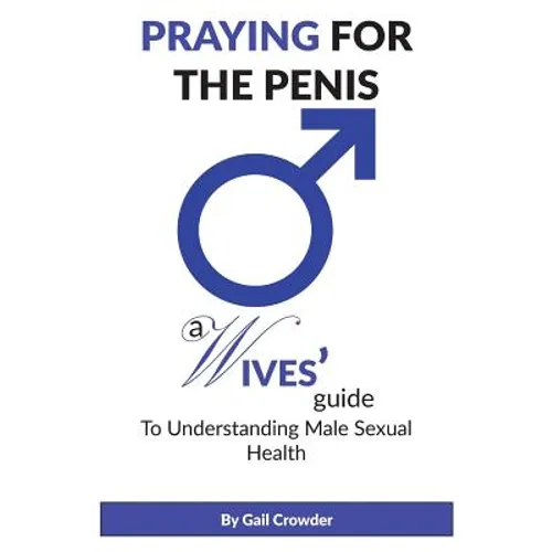 Praying For The Penis: A Wives Guide To Understand Male Sexual Health