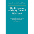 The Economic Advisory Council, 1930 1939: A Study in Economic Advice During Depression and Recovery