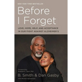 Before I Forget: Love, Hope, Help, and Acceptance in Our Fight Against Alzheimer's