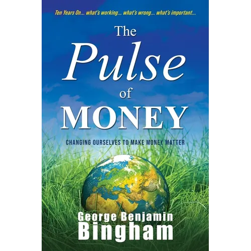 The Pulse of Money: Changing Ourselves to Make Money Matter