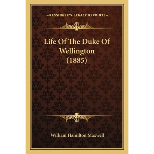 Life Of The Duke Of Wellington (1885)