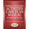 Person-Centered Activities Care Plan Manual for Adult Day Services