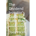 The Dividend Investor's Guide to Roth IRAs: Building Wealth with ETFs