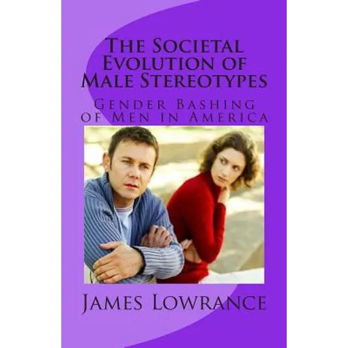 The Societal Evolution of Male Stereotypes: Gender Bashing of Men in America