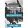 Bladder Cancer: The Ultimate Patient Survival Manual