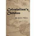 Colonialism's Children