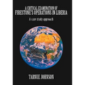 A Critical Examination of Firestone's Operations in Liberia: A case study approach