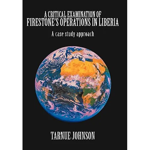 A Critical Examination of Firestone's Operations in Liberia: A case study approach