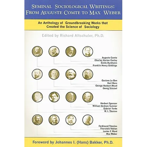 Seminal Sociological Writings: From Auguste Comte to Max Weber: An Anthology of Groundbreaking Works That Created the Science of Sociology