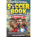 Inspirational Soccer Books for Kids 2 In 1: Lionel Messi, Cristiano Ronaldo, Kylian Mbappe, and Alex Morgan biographies for kids - Plus 101 Affirmatio