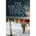 The Strategic Student Veteran: Successfully Transitioning from the Military to College Academics