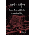 Stateless Subjects: Chinese Martial Arts Literature and Postcolonial History