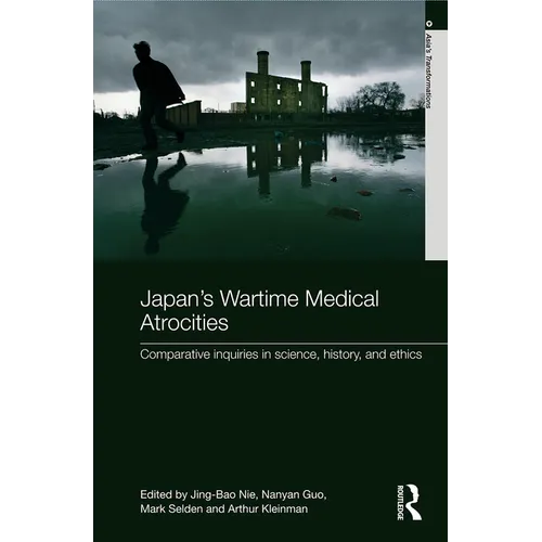 Japan's Wartime Medical Atrocities: Comparative Inquiries in Science, History, and Ethics