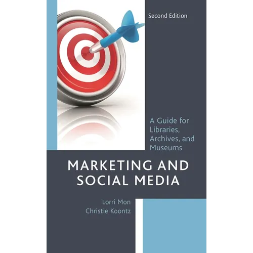 Marketing and Social Media: A Guide for Libraries, Archives, and Museums