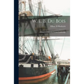 W. E. B. Du Bois; a Study in Minority Group Leadership