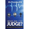 Who am I to Judge?: The Journal of a Pro-Choice Christian