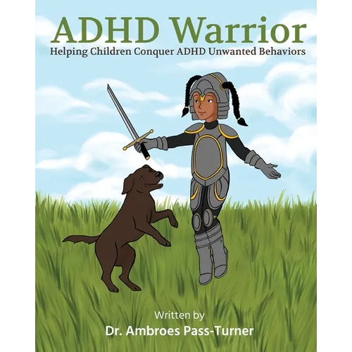 ADHD Warrior: Helping Children Conquer ADHD Unwanted Behaviors