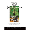 Way of the Junglepreneur: Art of Suceeding and Surviving in Tough Business Terrains