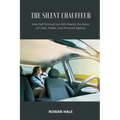 The Silent Chauffeur: How Self-Driving Cars Will Rewire the Rules of Cities, Power, and Personal Agency
