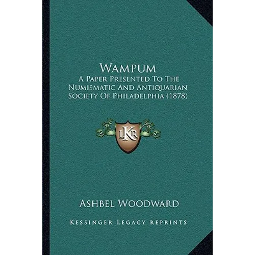 Wampum: A Paper Presented To The Numismatic And Antiquarian Society Of Philadelphia (1878)