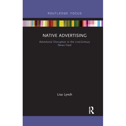 Native Advertising: Advertorial Disruption in the 21st-Century News Feed