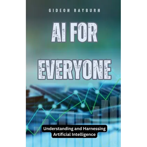 AI for Everyone: Understanding and Harnessing Artificial Intelligence